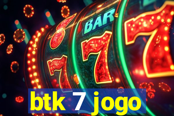 btk 7 jogo